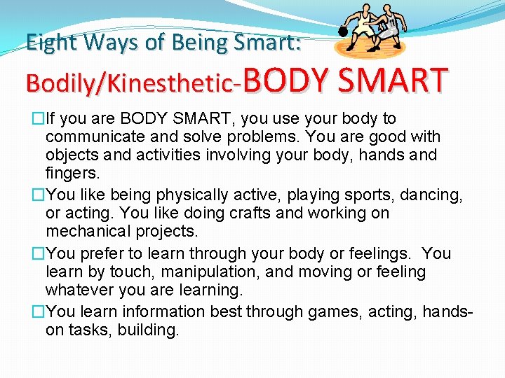 Eight Ways of Being Smart: Bodily/Kinesthetic-BODY SMART �If you are BODY SMART, you use