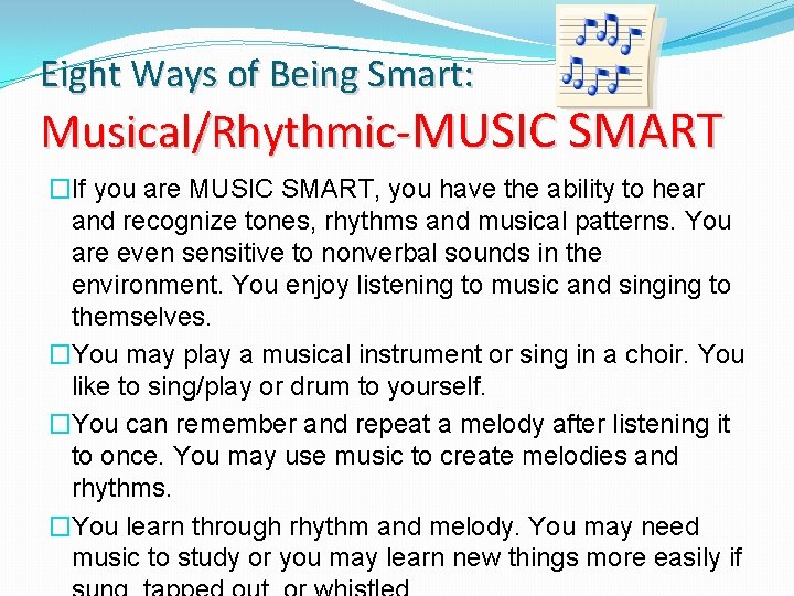 Eight Ways of Being Smart: Musical/Rhythmic-MUSIC SMART �If you are MUSIC SMART, you have