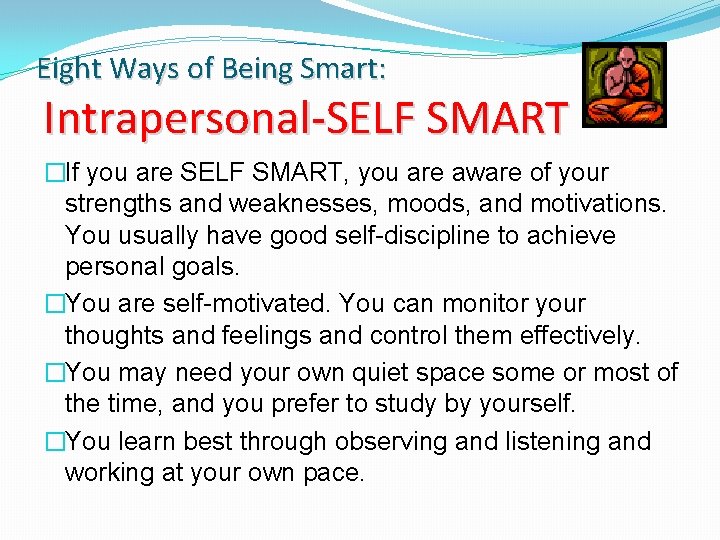 Eight Ways of Being Smart: Intrapersonal-SELF SMART �If you are SELF SMART, you are