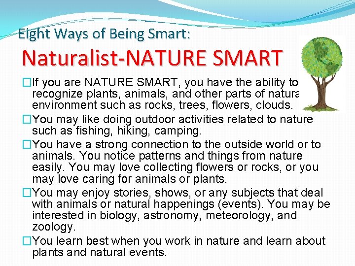 Eight Ways of Being Smart: Naturalist-NATURE SMART �If you are NATURE SMART, you have