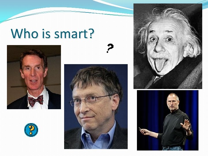 Who is smart? 