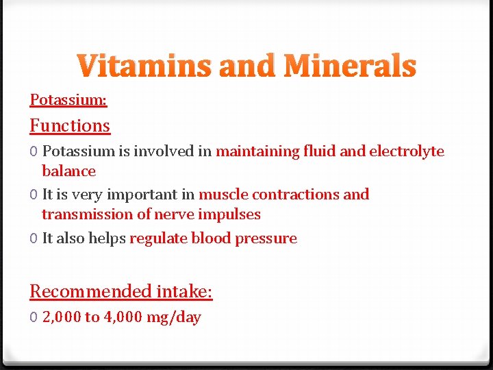 Vitamins and Minerals Potassium: Functions 0 Potassium is involved in maintaining fluid and electrolyte
