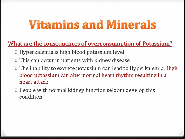 Vitamins and Minerals What are the consequences of overconsumption of Potassium? 0 Hyperkalemia is