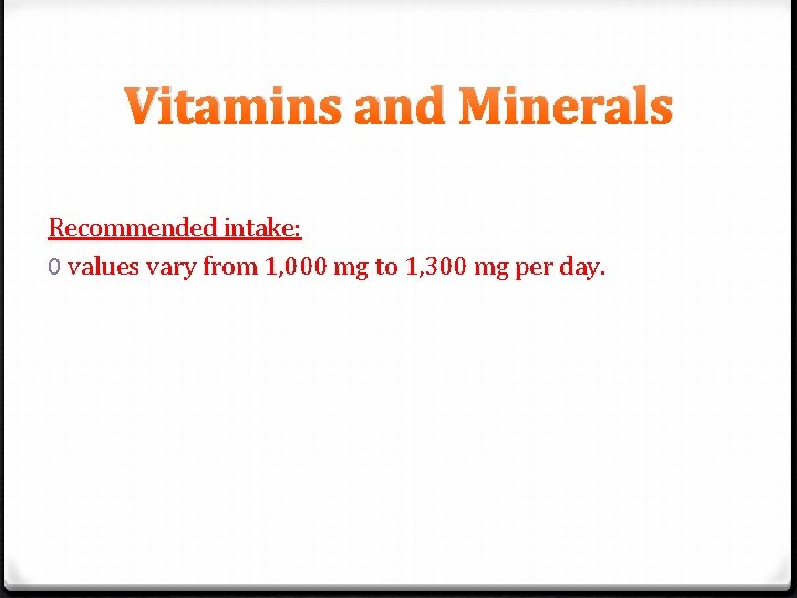 Vitamins and Minerals Recommended intake: 0 values vary from 1, 000 mg to 1,