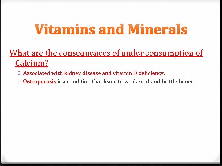 Vitamins and Minerals What are the consequences of under consumption of Calcium? 0 Associated