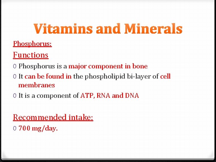 Vitamins and Minerals Phosphorus: Functions 0 Phosphorus is a major component in bone 0