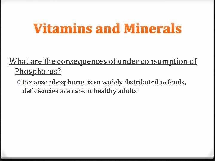 Vitamins and Minerals What are the consequences of under consumption of Phosphorus? 0 Because
