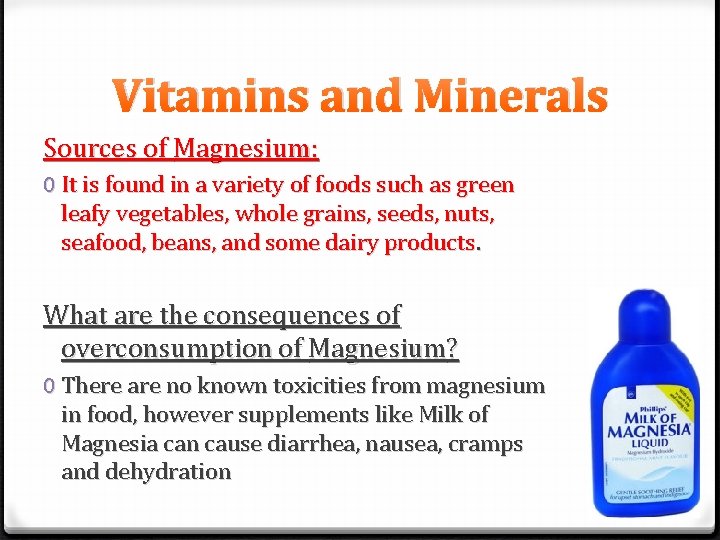 Vitamins and Minerals Sources of Magnesium: 0 It is found in a variety of