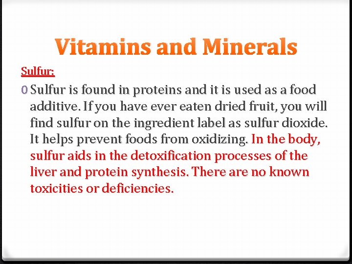 Vitamins and Minerals Sulfur: 0 Sulfur is found in proteins and it is used