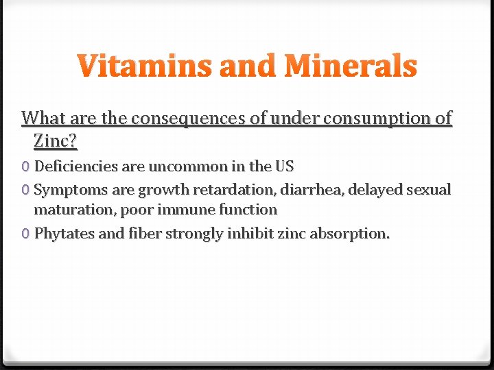 Vitamins and Minerals What are the consequences of under consumption of Zinc? 0 Deficiencies