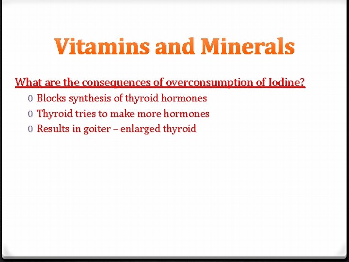 Vitamins and Minerals What are the consequences of overconsumption of Iodine? 0 Blocks synthesis