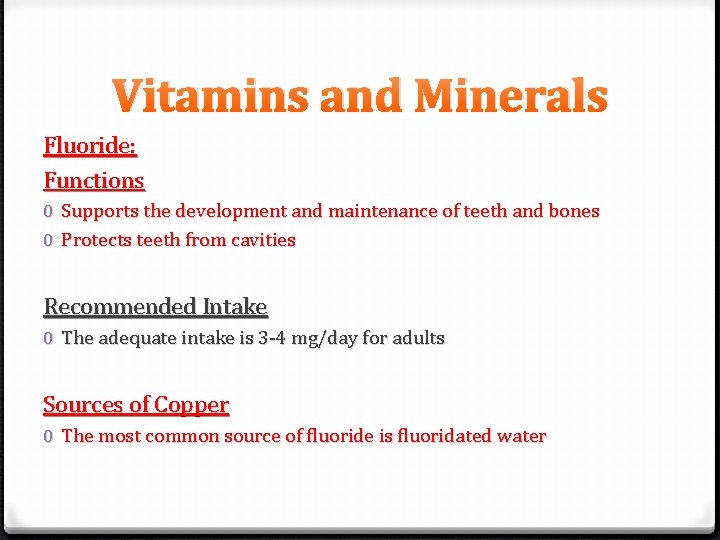 Vitamins and Minerals Fluoride: Functions 0 Supports the development and maintenance of teeth and
