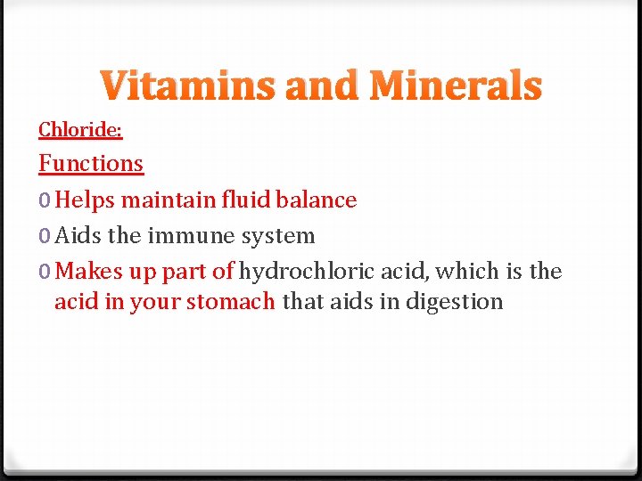 Vitamins and Minerals Chloride: Functions 0 Helps maintain fluid balance 0 Aids the immune