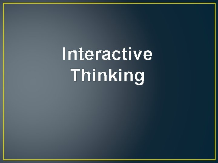 Interactive Thinking Interactive Thinking