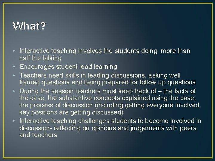 What? • Interactive teaching involves the students doing more than half the talking • What? • Interactive teaching involves the students doing more than half the talking •