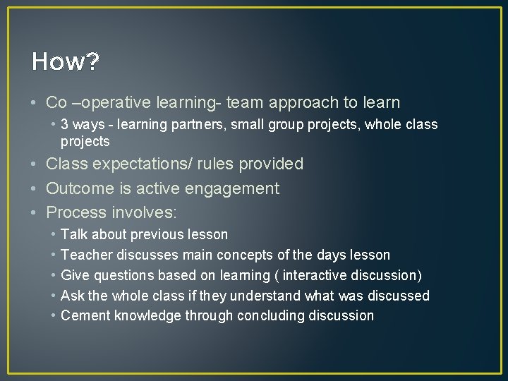 How? • Co –operative learning- team approach to learn • 3 ways - learning How? • Co –operative learning- team approach to learn • 3 ways - learning