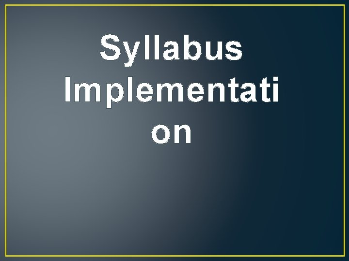 Syllabus Implementati on Syllabus Implementati on