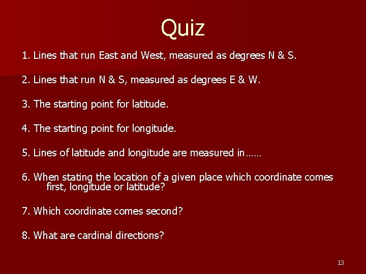 Quiz 1. Lines that run East and West, measured as degrees N & S. Quiz 1. Lines that run East and West, measured as degrees N & S.
