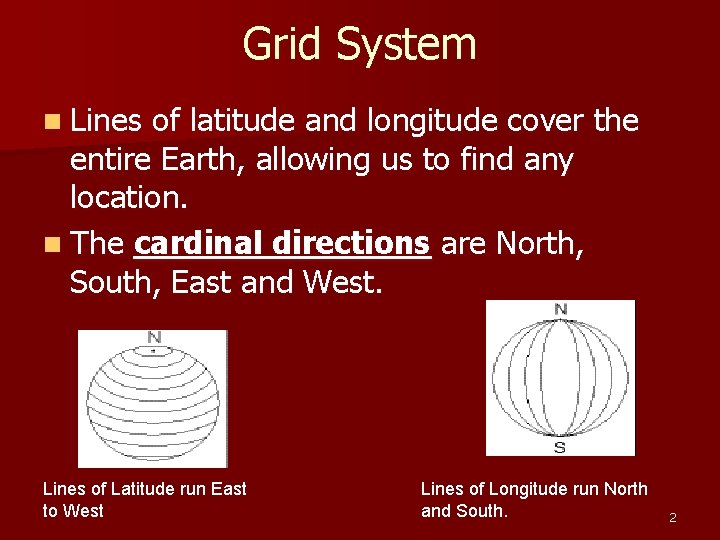 Grid System n Lines of latitude and longitude cover the entire Earth, allowing us Grid System n Lines of latitude and longitude cover the entire Earth, allowing us