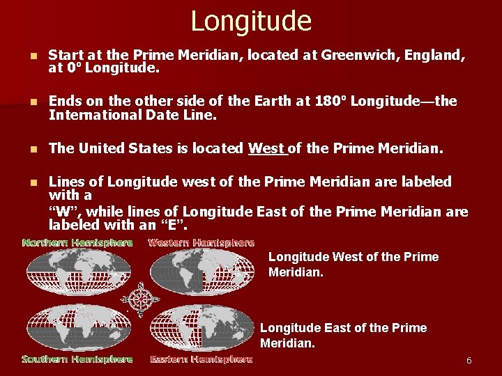 Longitude n Start at the Prime Meridian, located at Greenwich, England, at 0º Longitude. Longitude n Start at the Prime Meridian, located at Greenwich, England, at 0º Longitude.