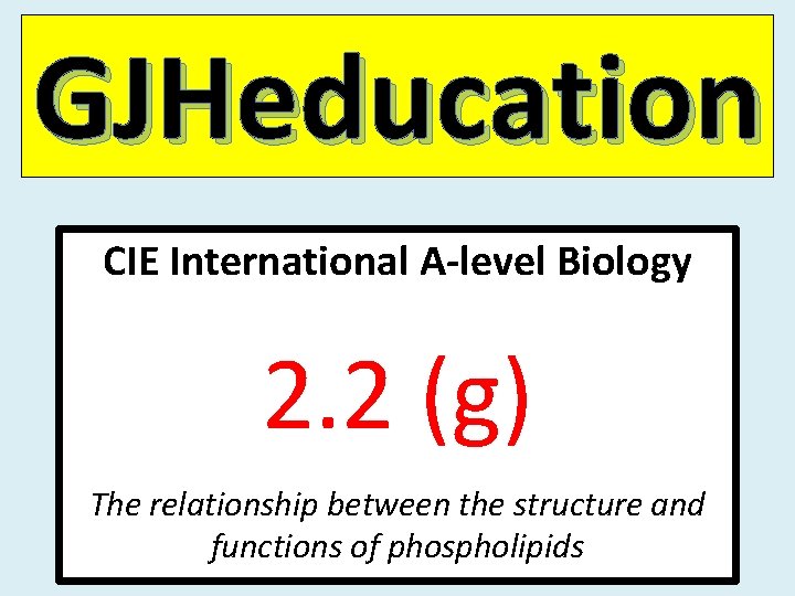 GJHeducation CIE International A-level Biology 2. 2 (g) The relationship between the structure and