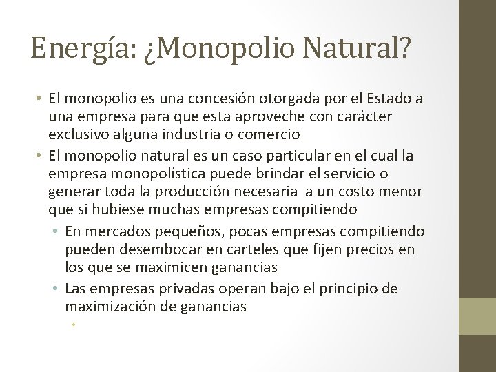 Energía: ¿Monopolio Natural? • El monopolio es una concesión otorgada por el Estado a