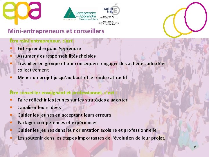 Mini-entrepreneurs et conseillers Être mini-entrepreneur, c'est : • Entreprendre pour Apprendre • Assumer des