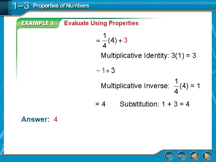 Evaluate Using Properties Multiplicative Identity: 3(1) = 3 Multiplicative Inverse: =4 Answer: 4 (4)