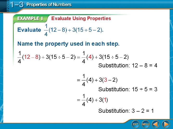 Evaluate Using Properties Name the property used in each step. Substitution: 12 – 8