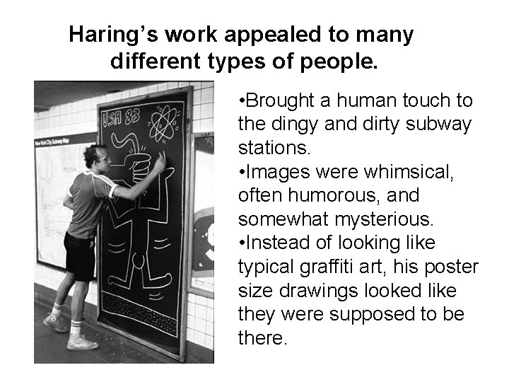 Haring’s work appealed to many different types of people. • Brought a human touch