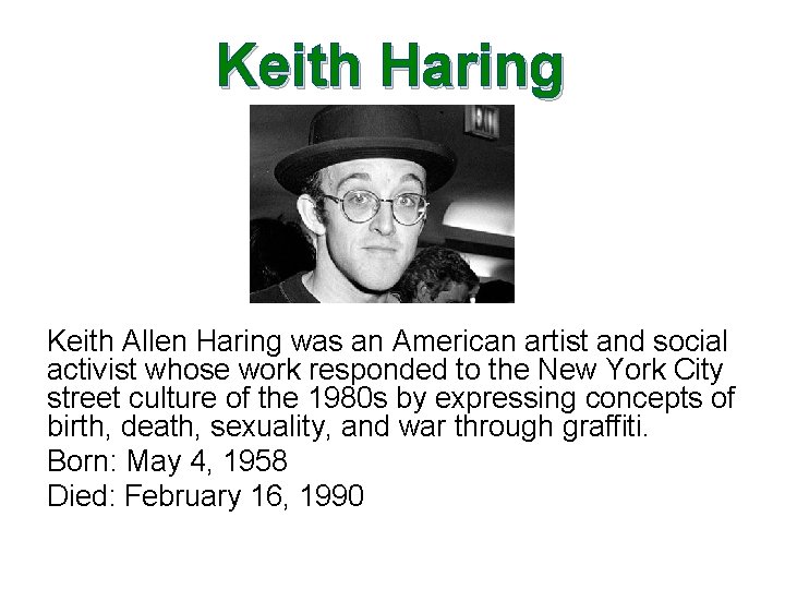 Keith Haring Keith Allen Haring was an American artist and social activist whose work Keith Haring Keith Allen Haring was an American artist and social activist whose work