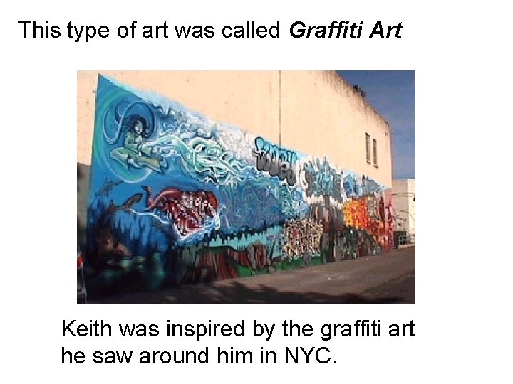 This type of art was called Graffiti Art Keith was inspired by the graffiti