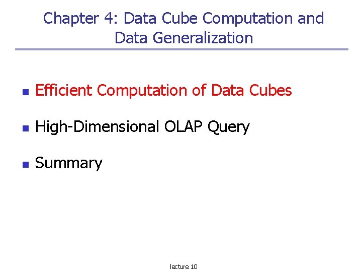 Chapter 4: Data Cube Computation and Data Generalization Efficient Computation of Data Cubes High-Dimensional