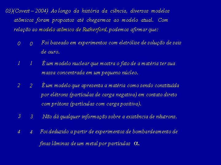 03)(Covest – 2004) Ao longo da história da ciência, diversos modelos atômicos foram propostos