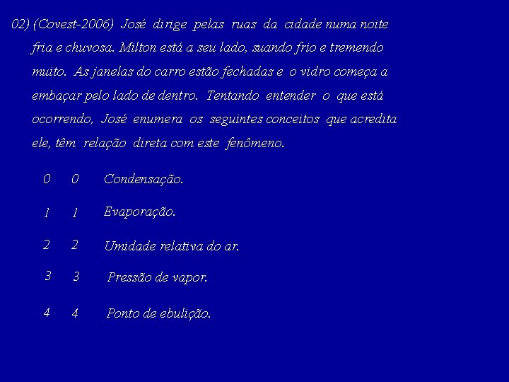 02) (Covest-2006) José dirige pelas ruas da cidade numa noite fria e chuvosa. Milton