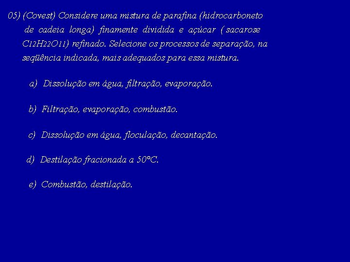 05) (Covest) Considere uma mistura de parafina (hidrocarboneto de cadeia longa) finamente dividida e