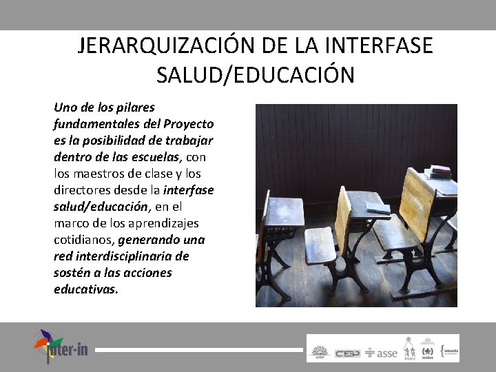 JERARQUIZACIÓN DE LA INTERFASE SALUD/EDUCACIÓN Uno de los pilares fundamentales del Proyecto es la
