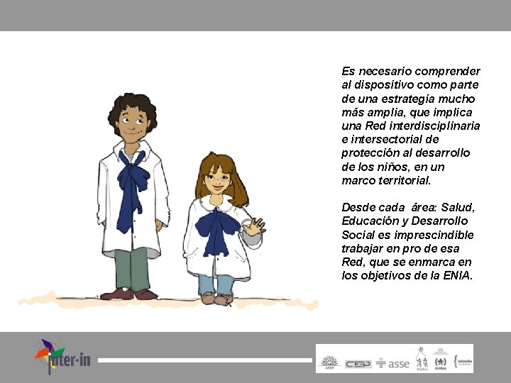 Es necesario comprender al dispositivo como parte de una estrategia mucho más amplia, que