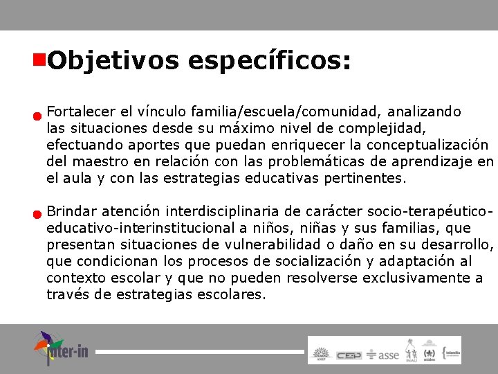 Objetivos específicos: Fortalecer el vínculo familia/escuela/comunidad, analizando las situaciones desde su máximo nivel de