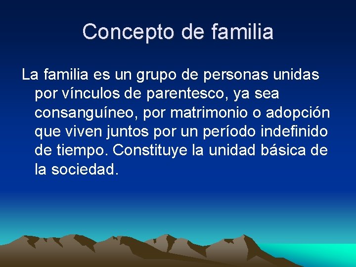 Concepto de familia La familia es un grupo de personas unidas por vínculos de