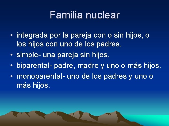 Familia nuclear • integrada por la pareja con o sin hijos, o los hijos