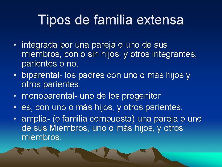 Tipos de familia extensa • integrada por una pareja o uno de sus miembros,