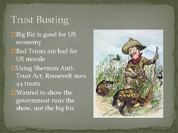 Trust Busting �Big Biz is good for US economy �Bad Trusts are bad for