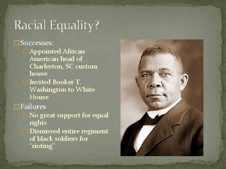 Racial Equality? � Successes: � Appointed African American head of Charleston, SC custom house