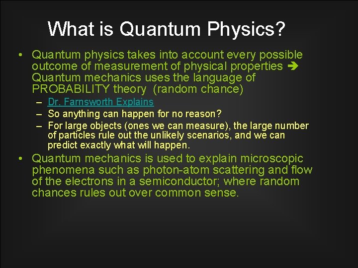 What is Quantum Physics? • Quantum physics takes into account every possible outcome of