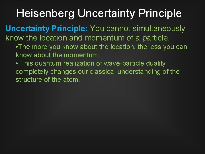 Heisenberg Uncertainty Principle: You cannot simultaneously know the location and momentum of a particle.