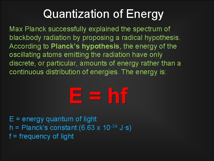 Quantization of Energy Max Planck successfully explained the spectrum of blackbody radiation by proposing