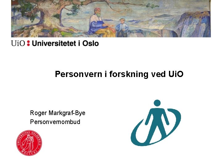 Personvern i forskning ved Ui. O Roger Markgraf-Bye Personvernombud 