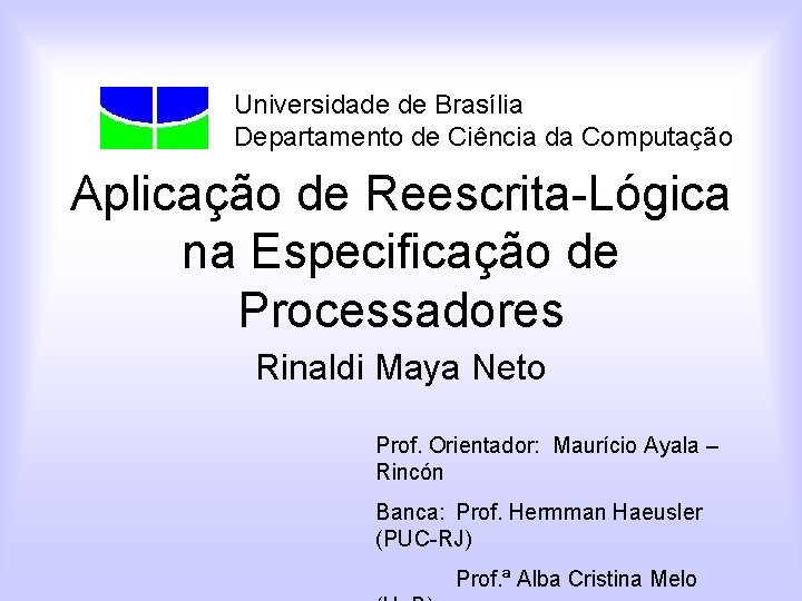 Universidade de Brasília Departamento de Ciência da Computação Aplicação de Reescrita-Lógica na Especificação de