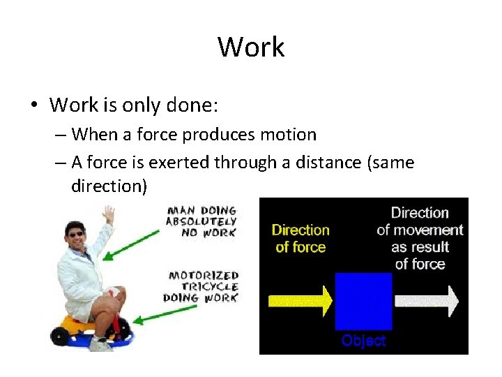 Work • Work is only done: – When a force produces motion – A